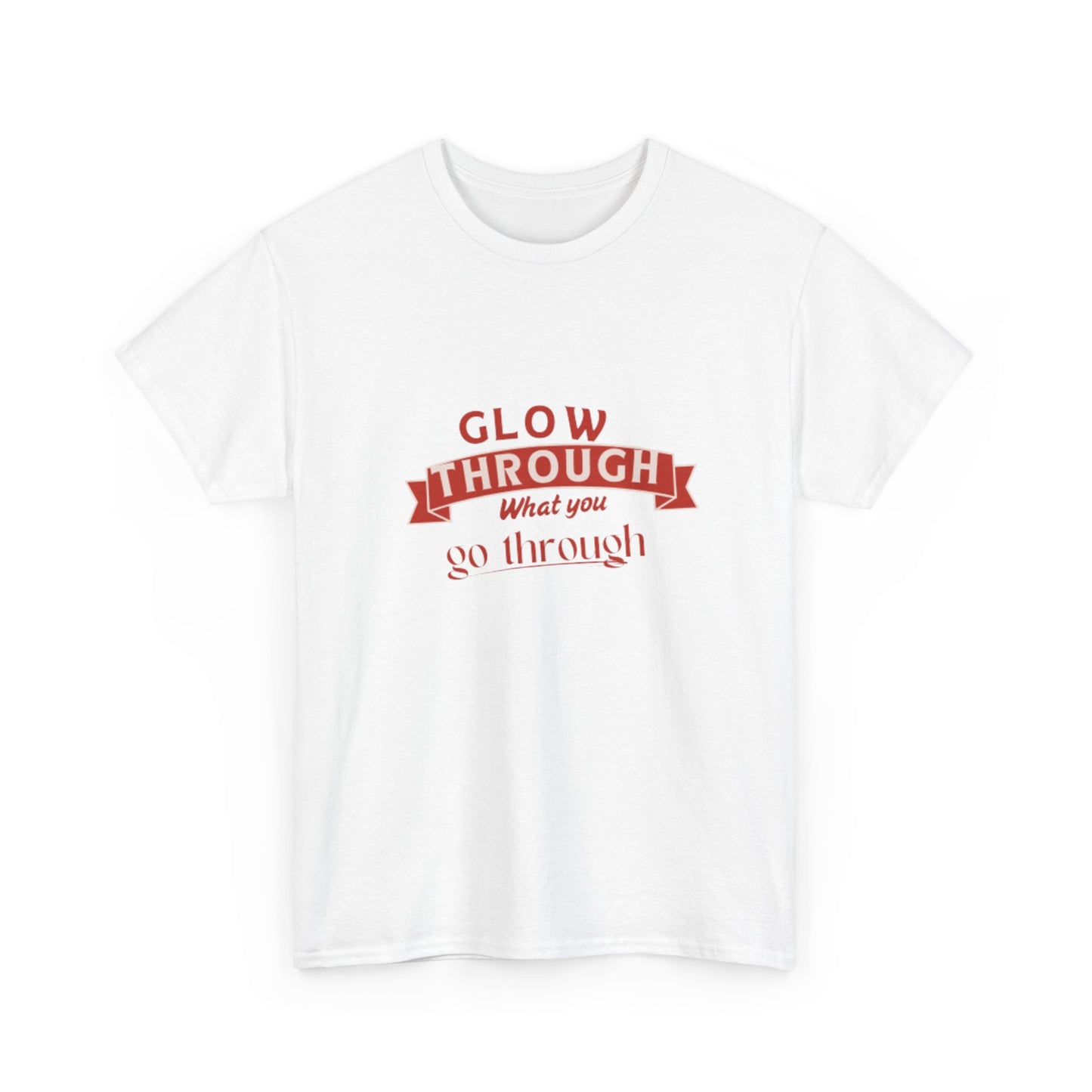 T-Shirt — "Glow Through What You Go Through" Inspirational Graphic Tee