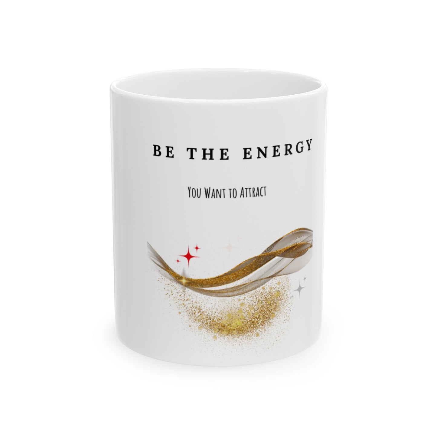 Be The Energy Ceramic Mug — Inspirational Coffee Cup (11oz & 15oz)