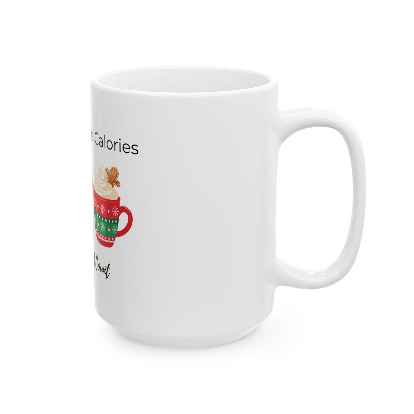 Christmas Calories Don't Count Ceramic Mug — Holiday Gingerbread & Cocoa 11oz/15oz