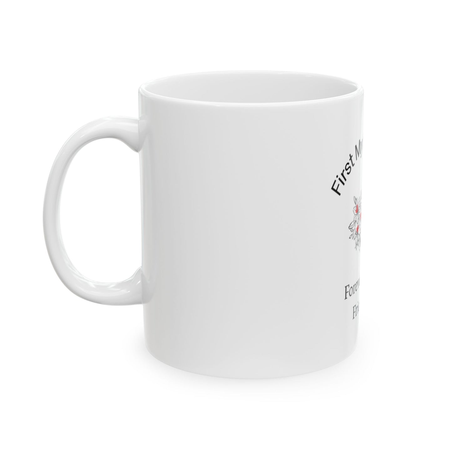 Mother & Friend Ceramic Mug — "First My Mother, Forever My Friend" Floral Coffee Cup
