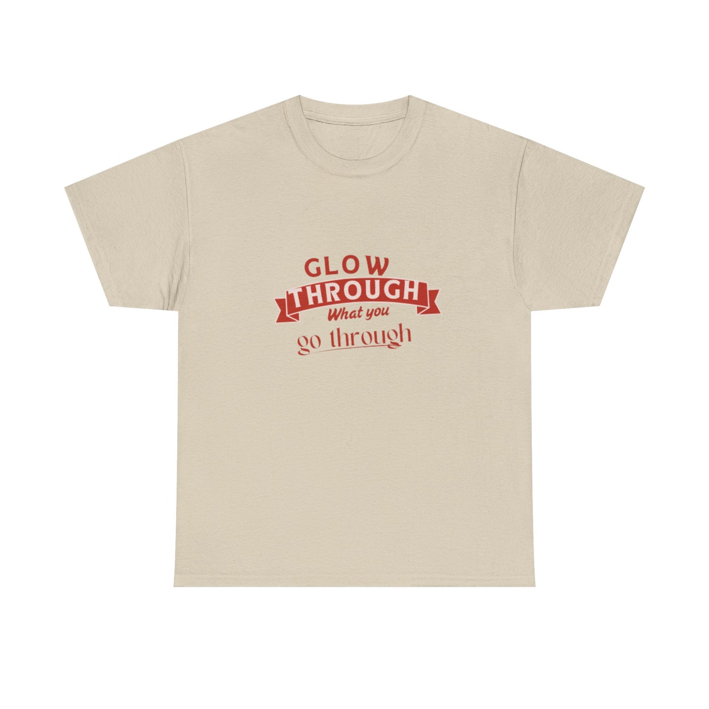 T-Shirt — "Glow Through What You Go Through" Inspirational Graphic Tee